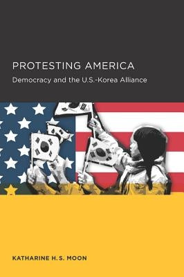 Protesting America: Volume 4 by Moon, Katharine H. S.