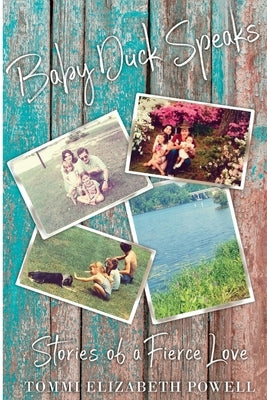 Baby Duck Speaks: Stories of a Fierce Love by Powell, Tommi Elizabeth