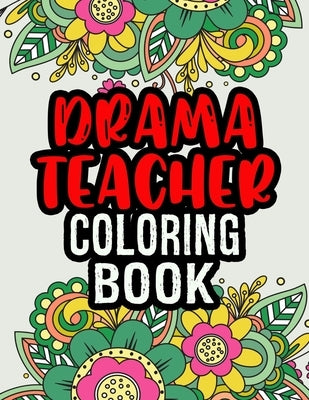 Drama Teacher Coloring Book: Drama Teacher Gifts - A Coloring Book For Adult Relaxation - Unique Christmas Gift (Gag Gift Ideas) by Press, Thedrama Ease