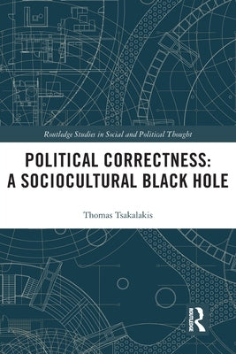 Political Correctness: A Sociocultural Black Hole by Tsakalakis, Thomas
