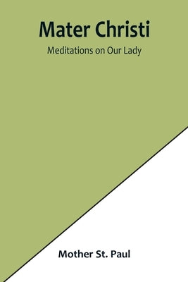 Mater Christi: Meditations on Our Lady by St Paul, Mother