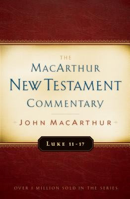 Luke 11-17 MacArthur New Testament Commentary: Volume 9 by MacArthur, John