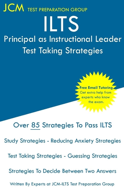 ILTS Principal as Instructional Leader - Test Taking Strategies: ILTS 195 Test - ILTS 196 Exam - Free Online Tutoring - New 2020 Edition - The latest by Test Preparation Group, Jcm-Ilts