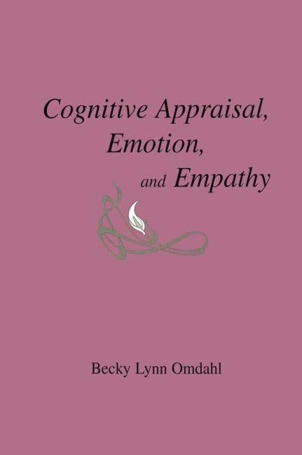 Cognitive Appraisal, Emotion, and Empathy by Omdahl, Becky Lynn