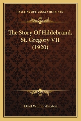 The Story Of Hildebrand, St. Gregory VII (1920) by Wilmot-Buxton, Ethel