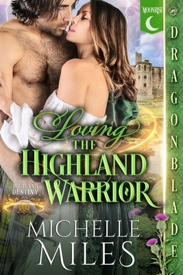 Loving the Highland Warrior: A Scottish Fantasy Historical Romance by Miles, Michelle