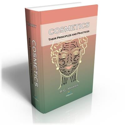Cosmetics: Their Principles and Practices by Harry, Ralph Gordon