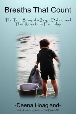 Breaths That Count: The True Story of a Boy, a Dolphin and Their Remarkable Friendship by Hoagland, Deena