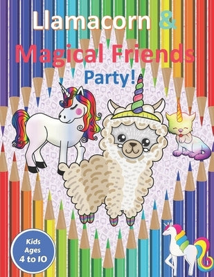 Llamacorn & Magical Friends Party!: Coloring book for kids with Llamacorns, Unicorns, Caticorns and more magical creatures coloring sheets by Press, Aunt Kitty