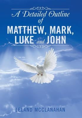A Detailed Outline of Matthew, Mark, Luke and John by McClanahan, Leland
