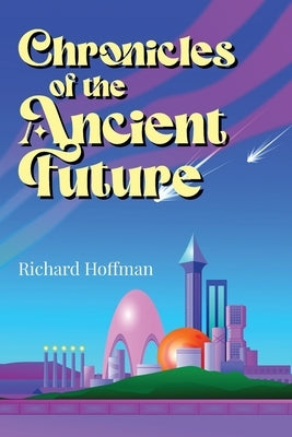 Chronicles of the Ancient Future by Hoffman, Richard