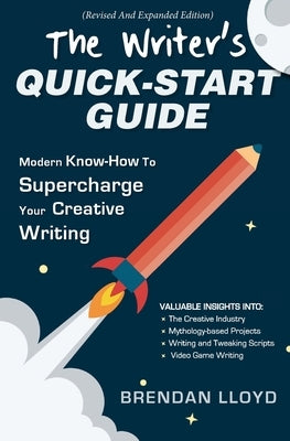 The Writer's Quick-Start Guide: Modern Know-How To Supercharge Your Creative Writing by Lloyd, Brendan