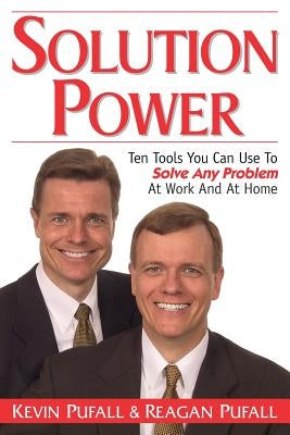 Solution Power: Ten Tools You Can Use To Solve Any Problem At Work And Home by Pufall, Reagan