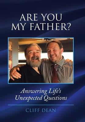 Are You My Father?: Answering Life's Unexpected Questions by Dean, Cliff