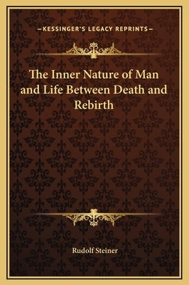 The Inner Nature of Man and Life Between Death and Rebirth by Steiner, Rudolf