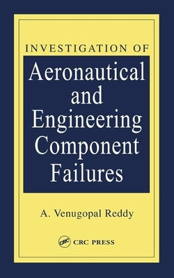 Investigation of Aeronautical and Engineering Component Failures by Reddy, A. Venugopal