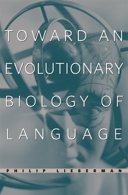 Toward an Evolutionary Biology of Language by Lieberman, Philip