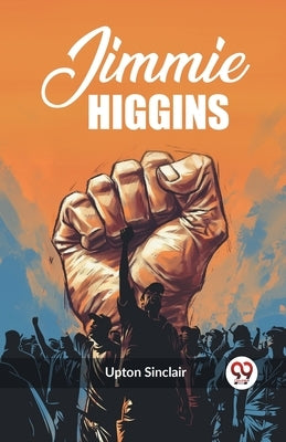 Jimmie Higgins by Sinclair, Upton