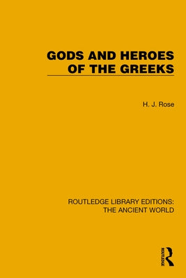 Gods and Heroes of the Greeks by Rose, H. J.