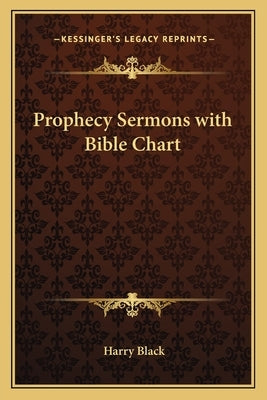 Prophecy Sermons with Bible Chart by Black, Harry