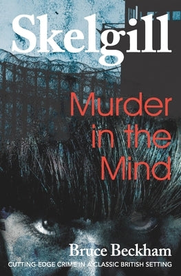 Murder in the Mind: Inspector Skelgill Investigates by Beckham, Bruce