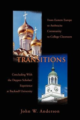 Transitions: From Eastern Europe to Anthracite Community to College Classroom by Anderson, John W.