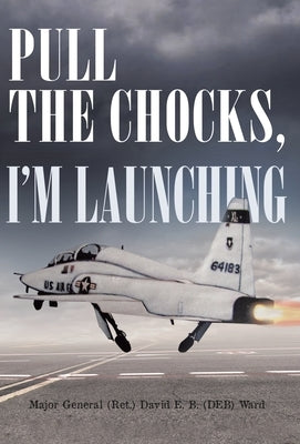 Pull the Chocks, I'm Launching by E. B. (Deb) Ward, David