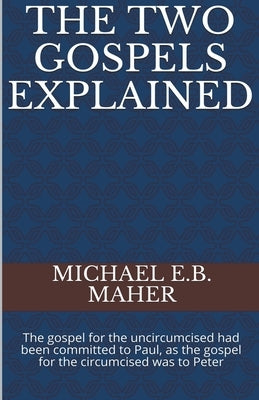 The Two Gospels Explained by Maher, Michael E. B.