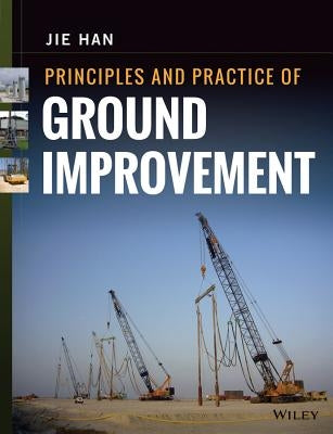 Principles and Practice of Ground Improvement by Han, Jie