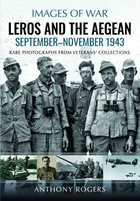 Leros and the Aegean: September-November 1943 by Rogers, Anthony