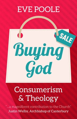 Buying God: Consumerism and Theology by Poole, Eve