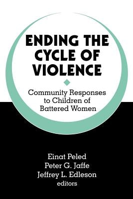 Ending the Cycle of Violence: Community Responses to Children of Battered Women by Domestic Abuse Project (Minneapolis Minn