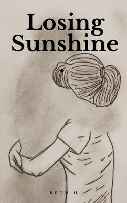 Losing Sunshine. by H, Beth