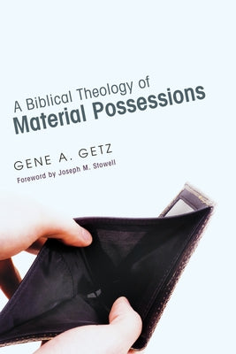 A Biblical Theology of Material Possessions by Getz, Gene A.