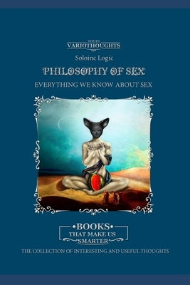 Philosophy of sex: Everything we know about sex by Logic, Soloinc