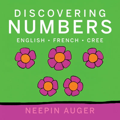 Discovering Numbers: English * French * Cree by Auger, Neepin
