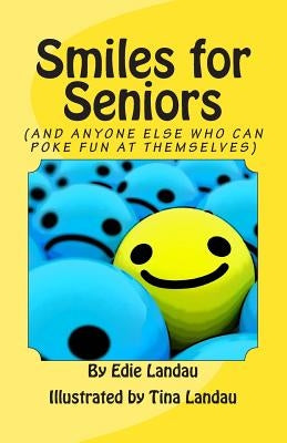 Smiles for Seniors: And Anyone Else Who Can Poke Fun at Themselves by Landau, Tina
