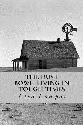 The Dust Bowl: Living in Tough Times by Lampos, Cleo