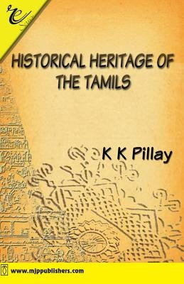 Historical Heritage of the Tamils by Pillay, Kk