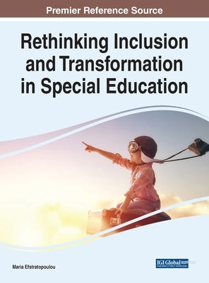 Rethinking Inclusion and Transformation in Special Education by Efstratopoulou, Maria