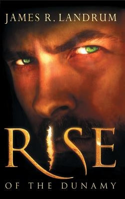 Rise of the Dunamy by Landrum, James R.