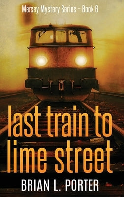Last Train to Lime Street by Porter, Brian L.