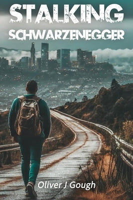Stalking Schwarzenegger by Gough, Oliver J.