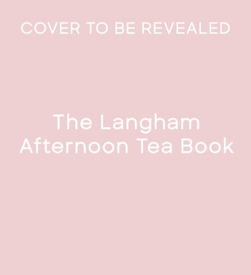 The Langham Afternoon Tea Book by Langham, The