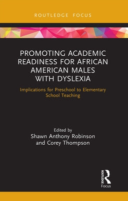 Promoting Academic Readiness for African American Males with Dyslexia: Implications for Preschool to Elementary School Teaching by Anthony Robinson, Shawn