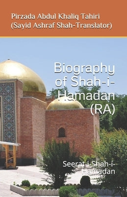 Biography of Shah-i-Hamadan (RA): Seerat-i-Shah-i-Hamadan by Shah, Sayid Ashraf