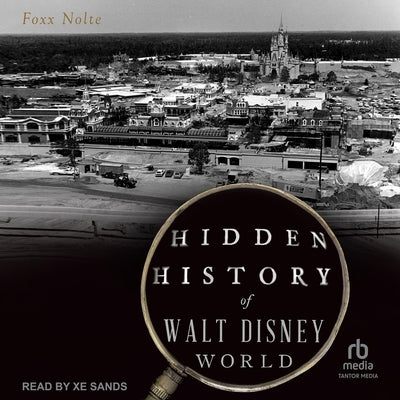 Hidden History of Walt Disney World by Nolte, Foxx