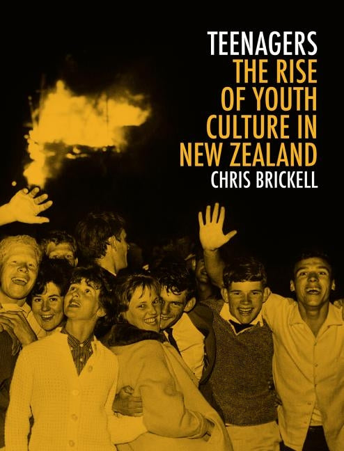 Teenagers: The Rise of Youth Culture in New Zealand by Brickell, Chris