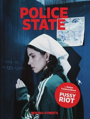 Police State: Nadya Tolokonnikova / Pussy Riot by Tolokonnikova, Nadya