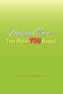 Making Choices.That Make You Happy! by Thompson, J. Isaac, Jr.